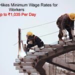 Government hikes minimum wage rates for workers up to ₹1,035 per day